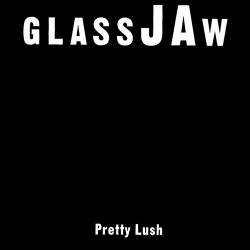 Glassjaw : Pretty Lush